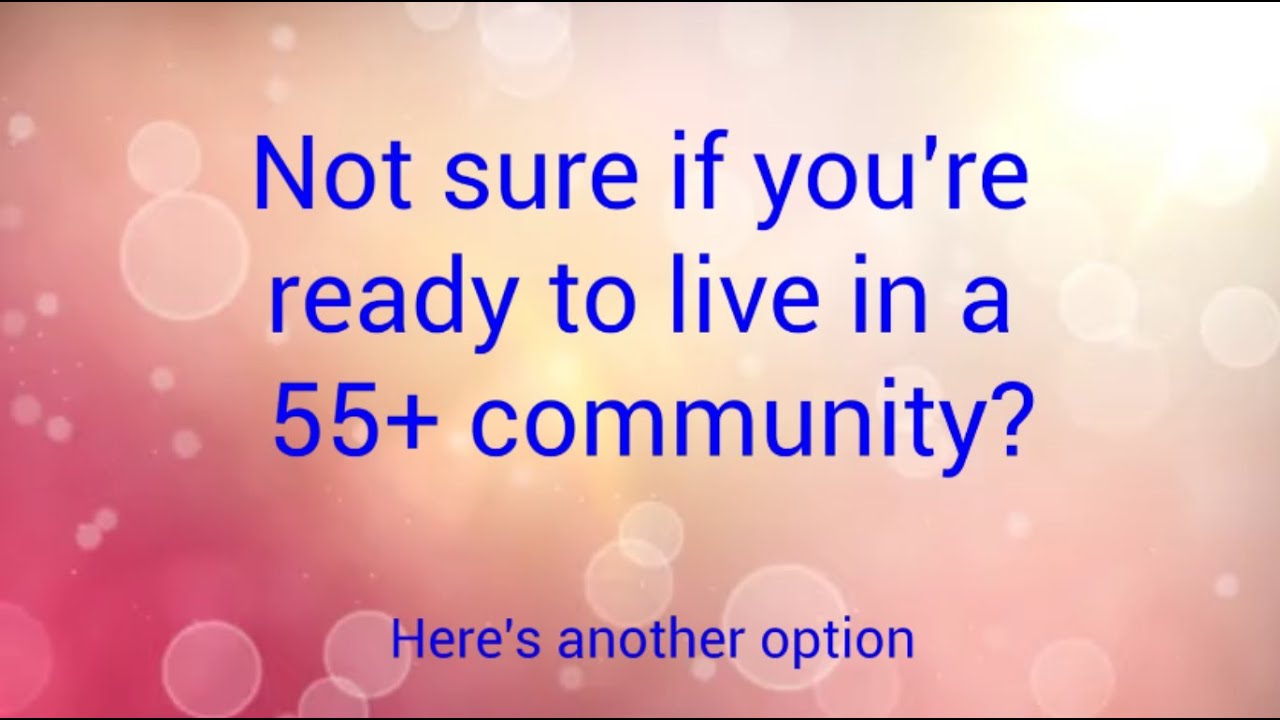 Are You Undecided About Moving to a 55+ Community?