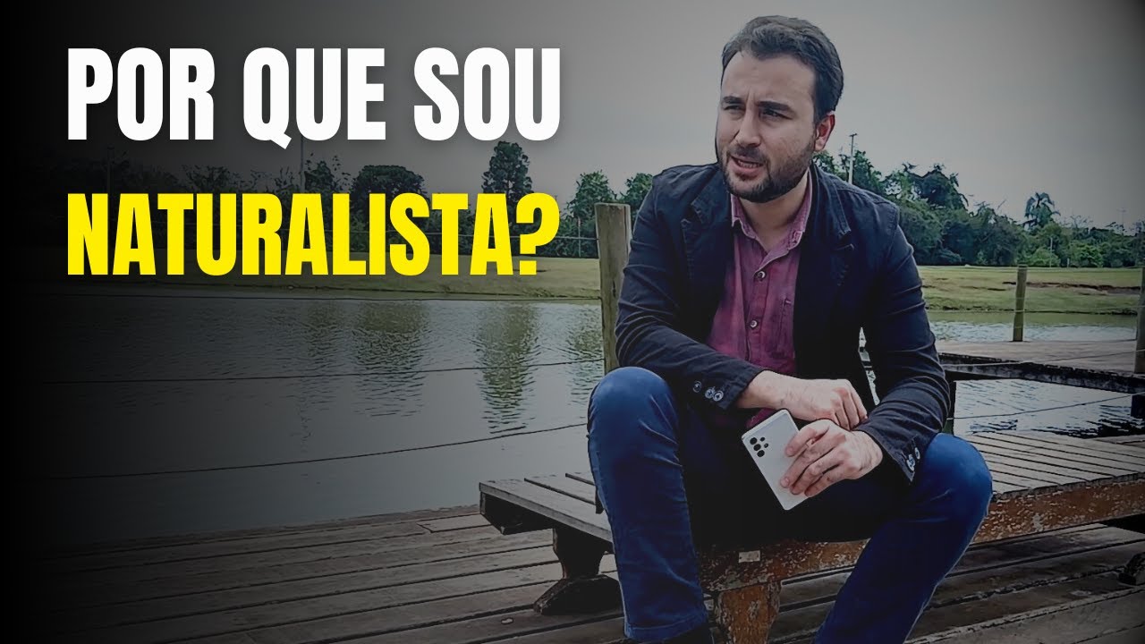 Por Que Sou Naturalista?