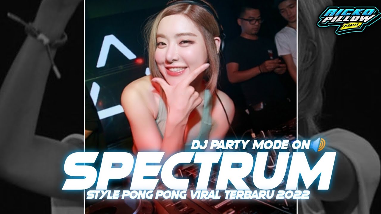 DJ Party Spectrum Zed x Style Pong Pong Viral Terbaru 2022 (Ricko Pillow Remix)