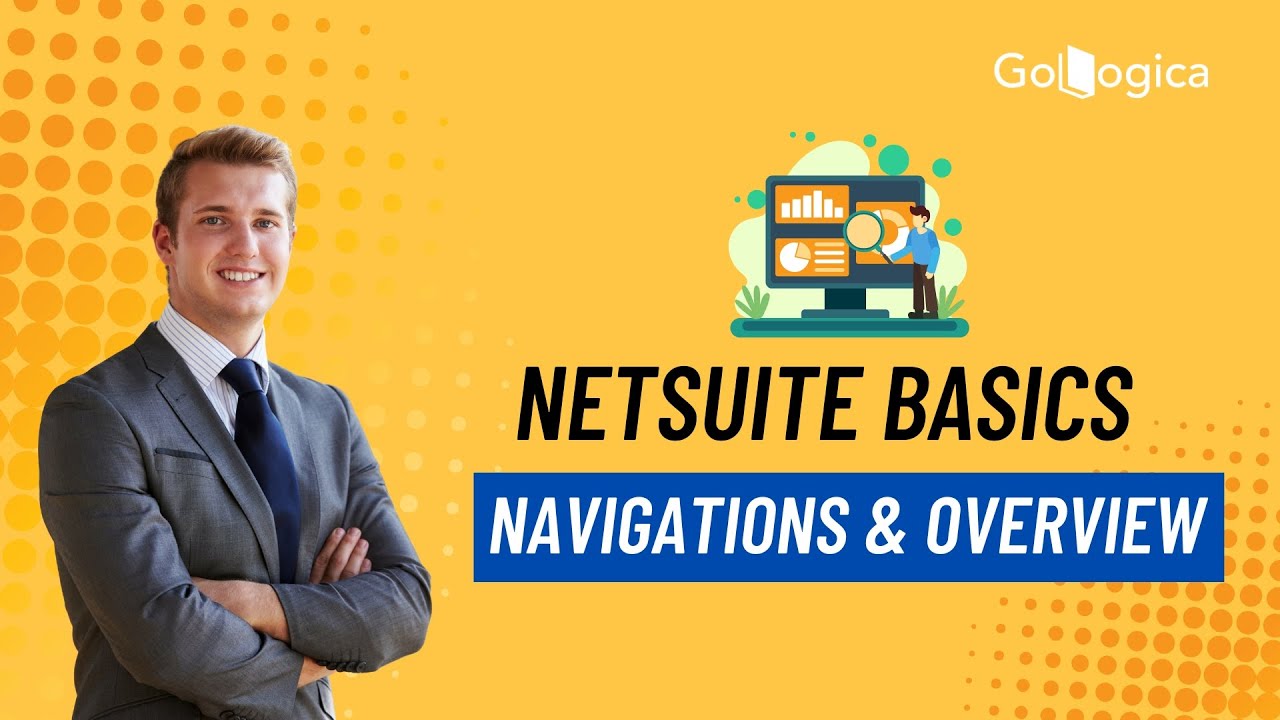NetSuite Basics Navigation & Complete Overview Tutorial | Learn NetSuite Step-by-Step | GoLogica