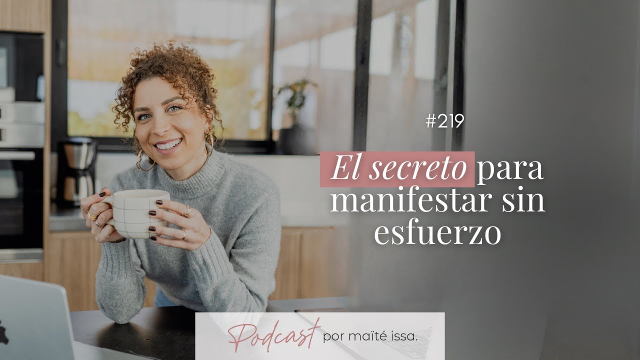 Podcast: #219 El secreto para Manifestar sin esfuerzo