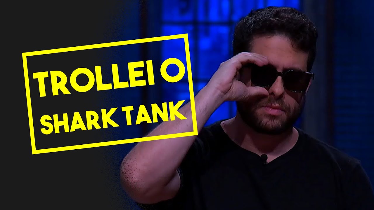 O DIA EM QUE EU TROLLEI O SHARK TANK