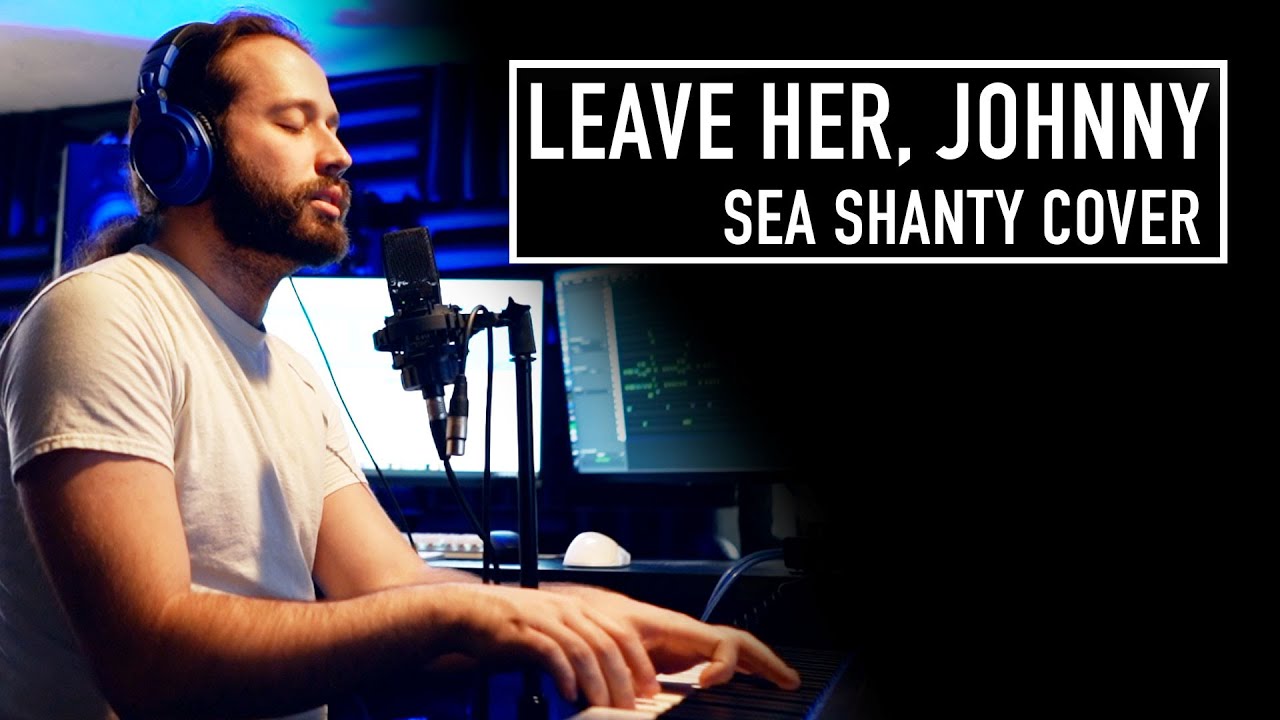 Leave Her, Johnny - (Sea Shanty cover by Jonathan Young)