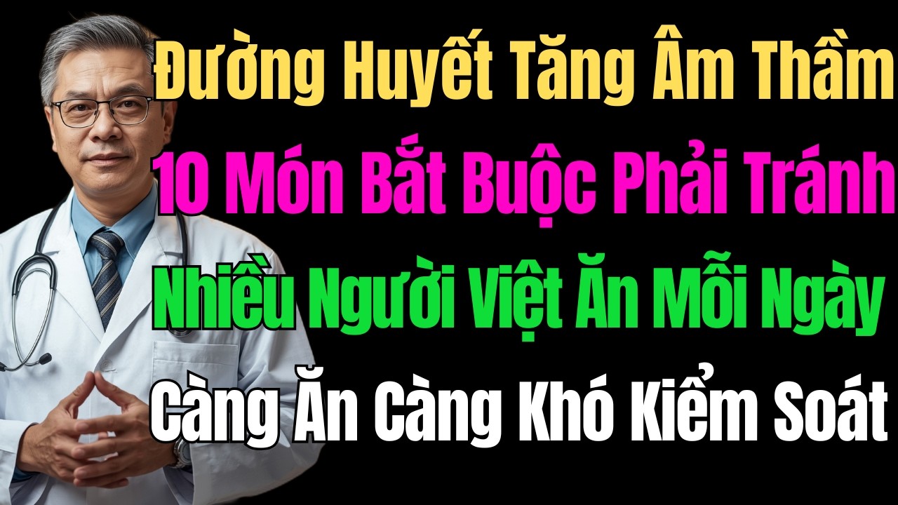 10 Thực Phẩm Khiến Đường Huyết Tăng Mạnh Dù Ăn Ít - Bắt Buộc Phải Tránh
