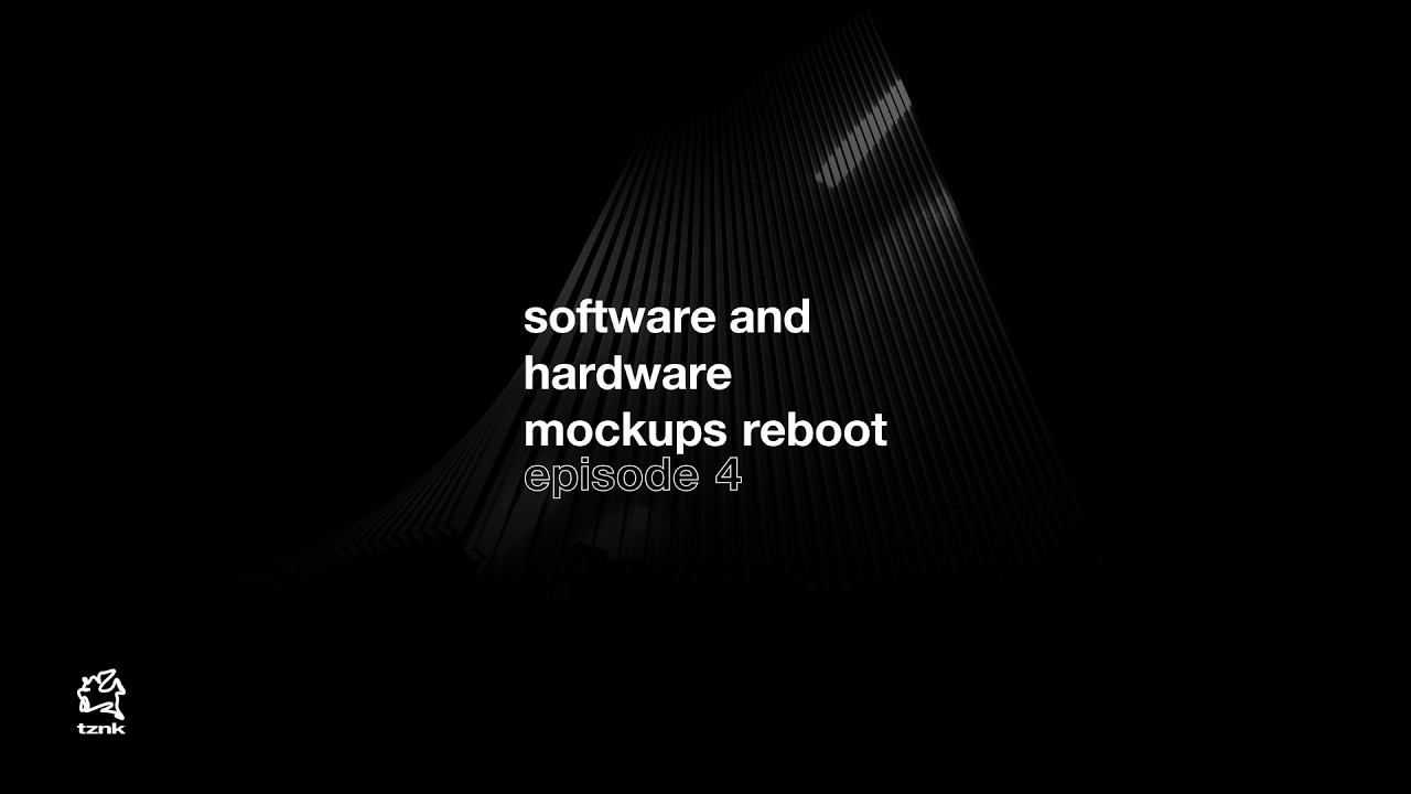 Software & Hardware Mockups Reboot Episode 4 | tznk.design