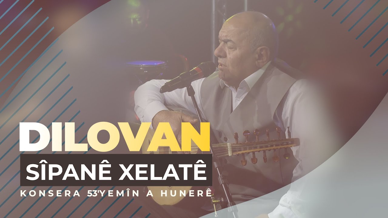 DILOVAN - SÎPANÊ XELATÊ - Konsera Sala 53'yemîn a Hunerê | Konser