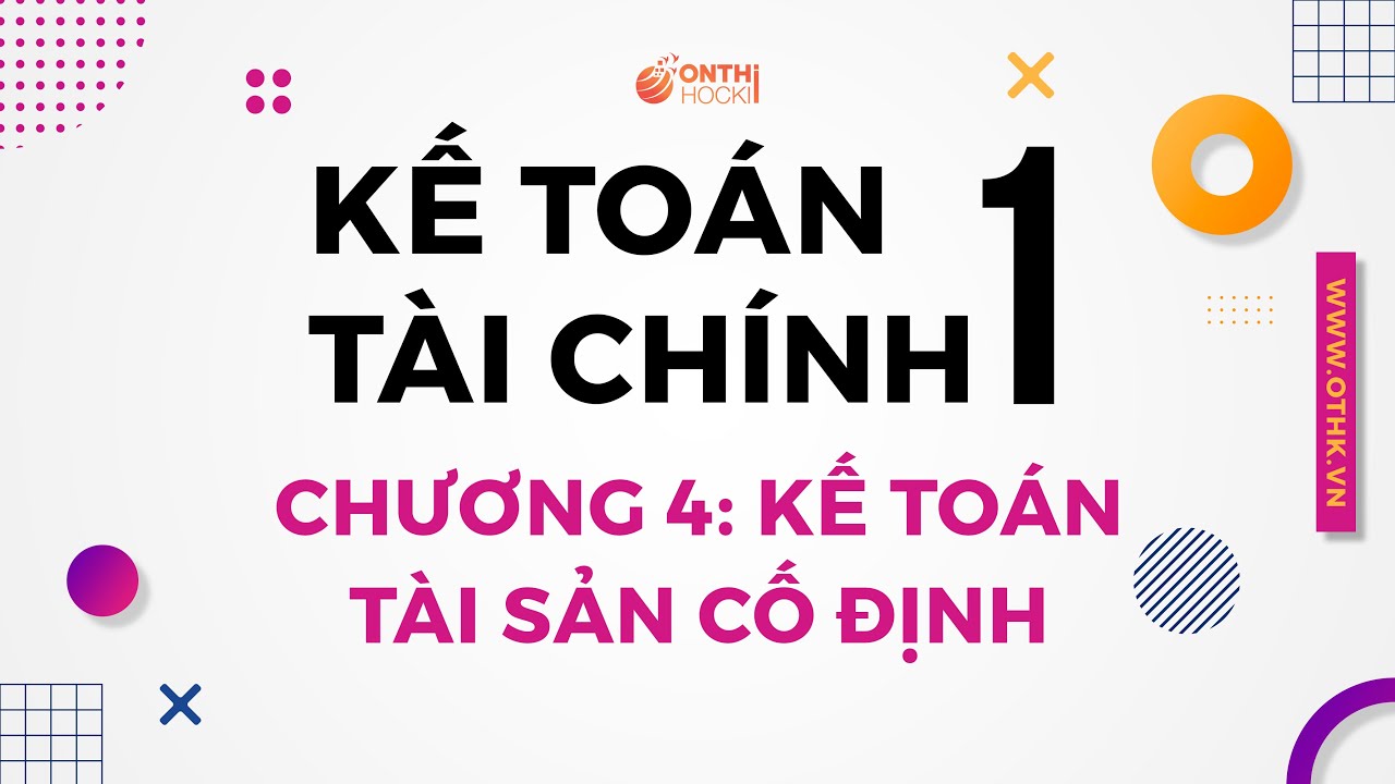 KẾ TOÁN TÀI CHÍNH 1 - C4: Kế toán Tài sản cố định - I. Khái quát chung về tài sản cố định
