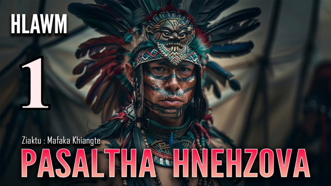 Pasaltha Hnehzova - 1| Pasaltha Thawnthu Ngaihnawm