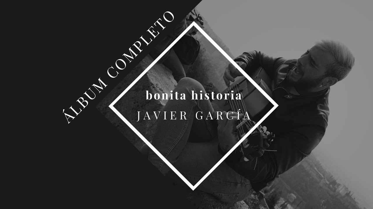 JAVIER GARCÍA - BONITA HISTORIA (Álbum completo)