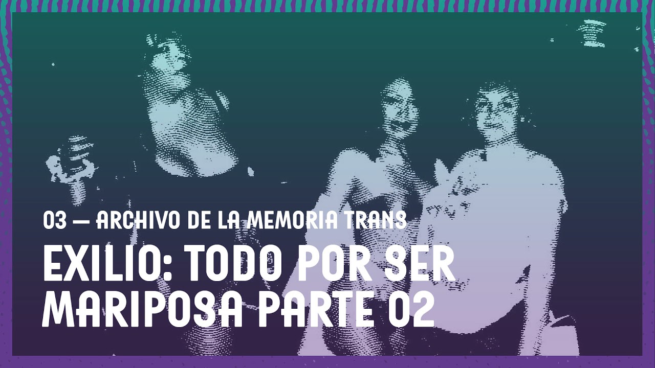 Archivo de la Memoria Trans | Podcast | Capítulo 3 | Exilio: todo por ser mariposa, parte 2