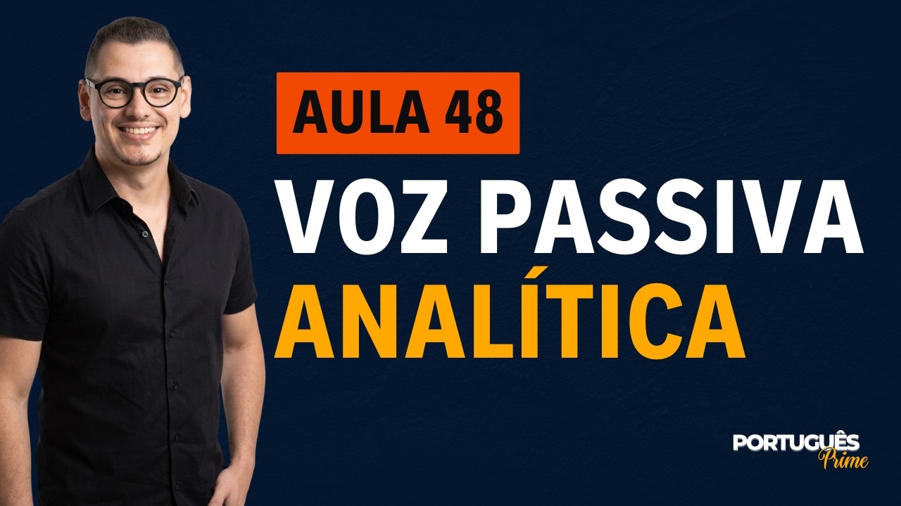 AULA 48 - VOZ PASSIVA ANALÍTICA