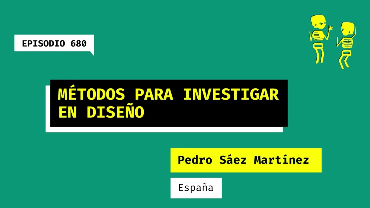 680. Métodos para investigar en diseño (España). Una charla con Pedro Sáez Martínez