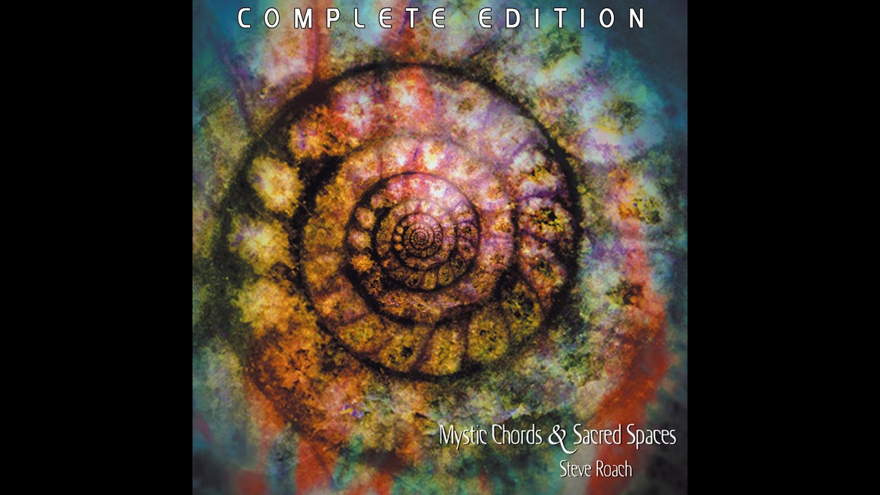 Steve Roach - Mystic Chords and Sacred Spaces - Complete Edition