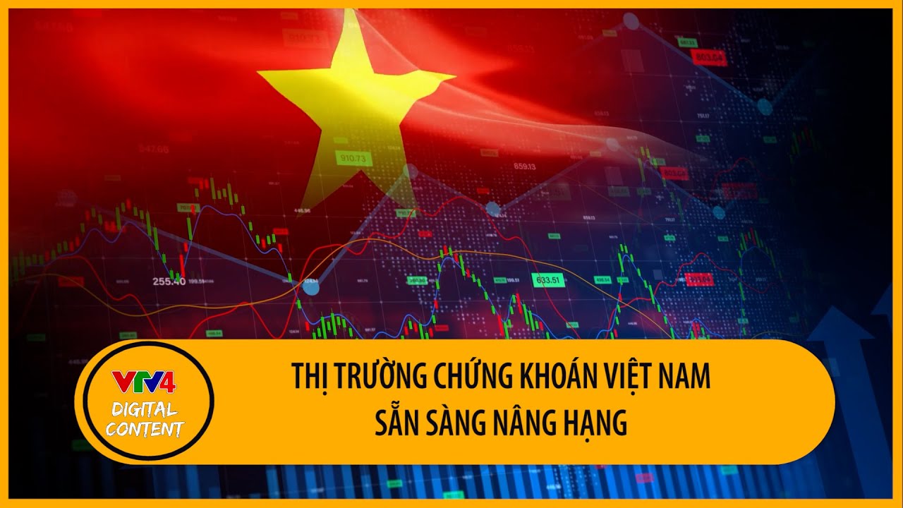 Truyền thông quốc tế đánh giá về khả năng nâng hạng thị trường chứng khoán Việt Nam | VTV4