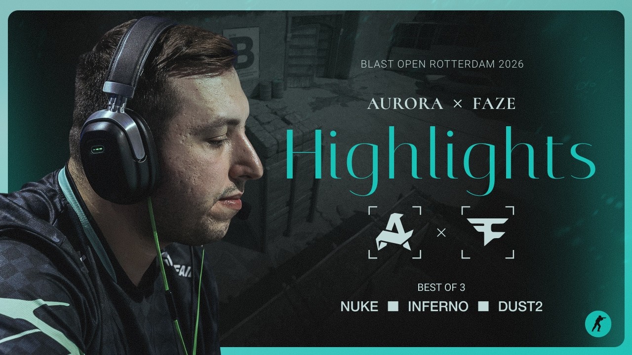 Aurora vs. FaZe | Highlights | BLAST Open Rotterdam 2026