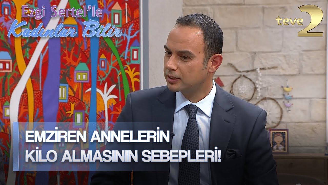 Ezgi Sertel'le Kadınlar Bilir: Emziren Anneler Neden Kilo Alır?