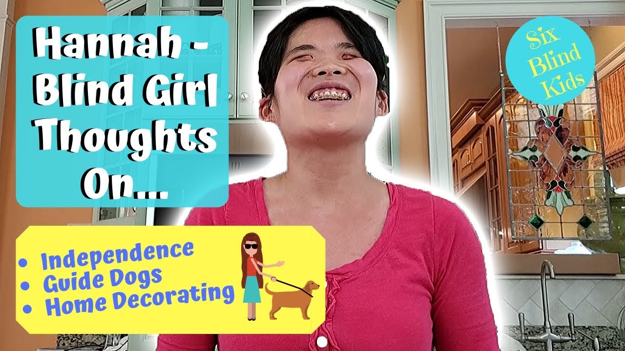 SixBlindKids - Hannah - Blind Girl's Thoughts On Independence, Guide Dogs, and Home Decorating!