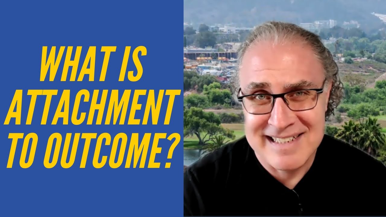 What is attachment to outcome?
