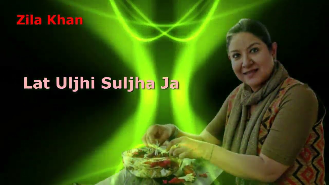 Lat Uljhi Suljha Ja (Zila Khan)