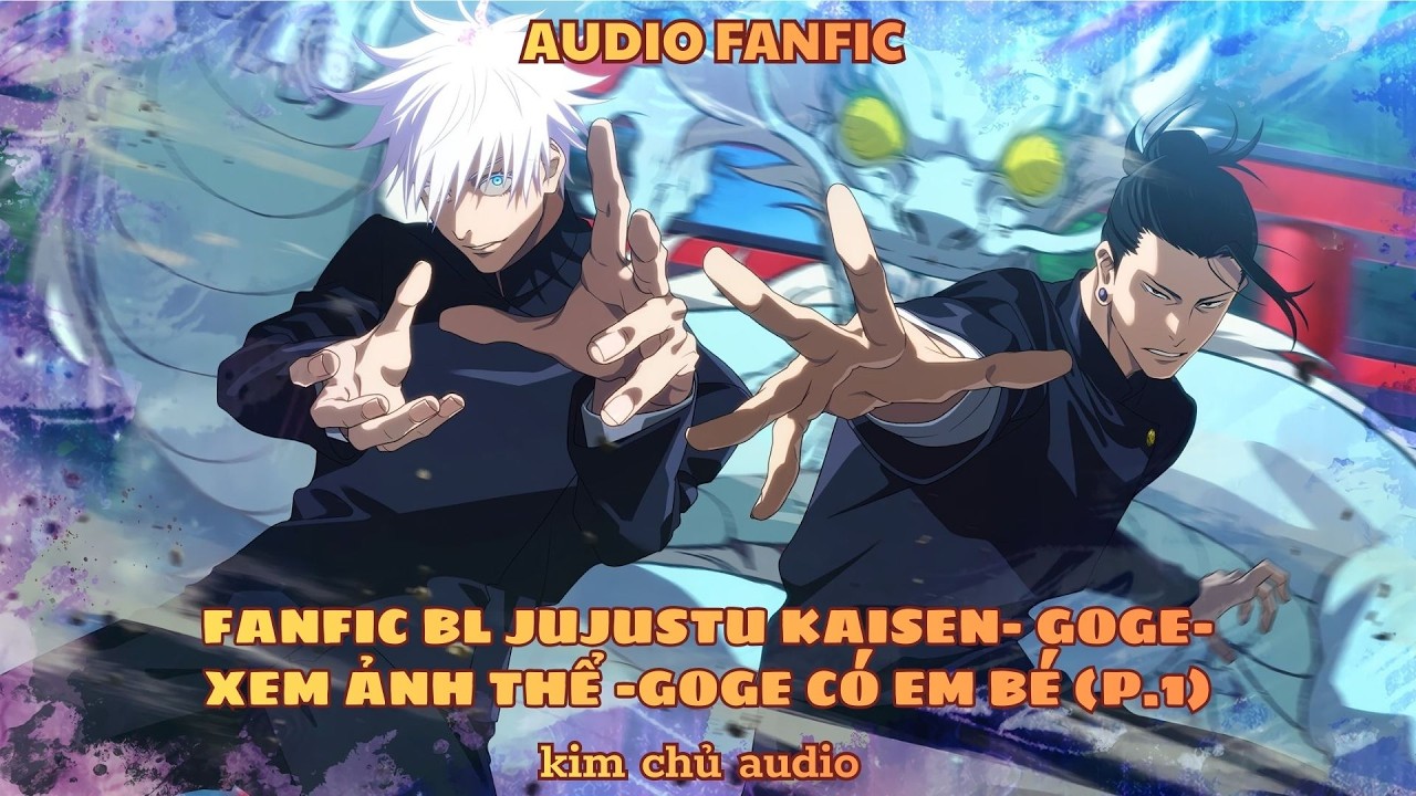 [BL- AUDIO ] [ JUJUTSU KAISEN]  [GOGE ] PHẦN 1- XEM ẢNH THỂ- GOGE CÓ EM BÉ