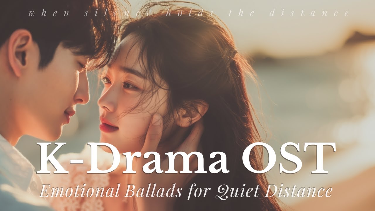 【K-Drama OST Style】Emotional Ballads for Quiet Distance – Slow Mood Playlist