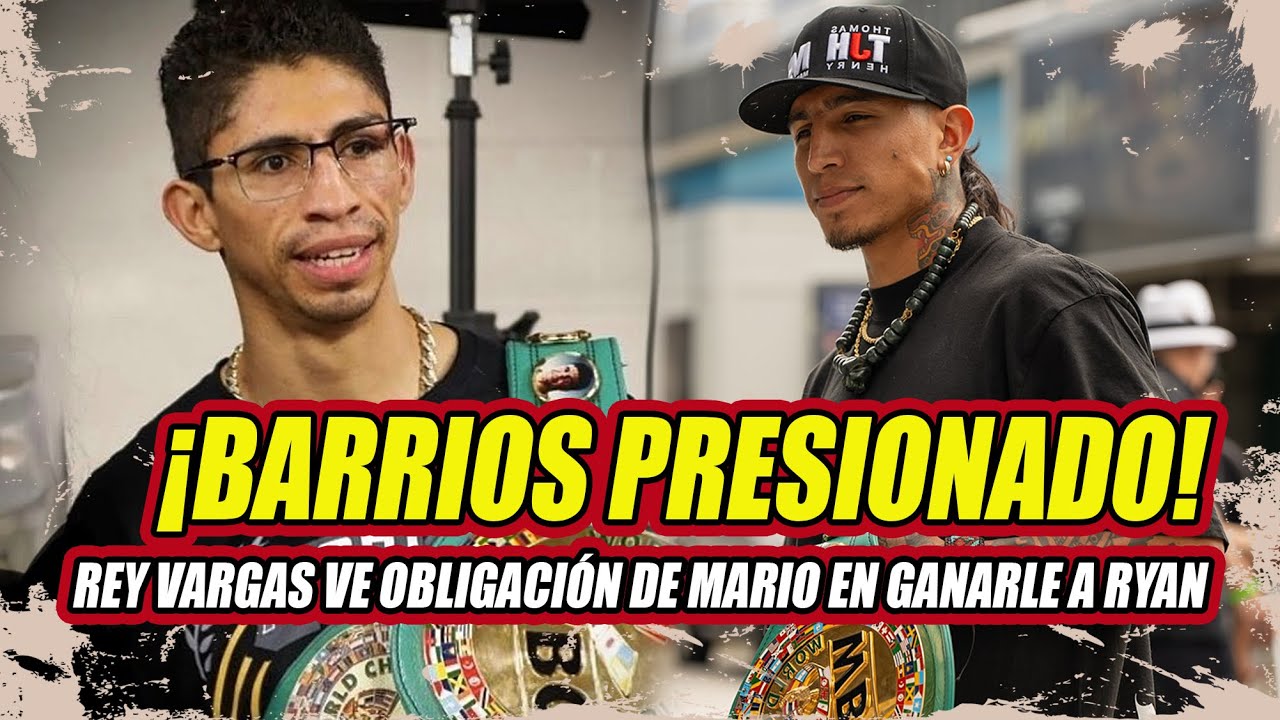 🔥Mario Barrios tiene más PRESIÓN que Ryan García SEÑALA Rey Vargas