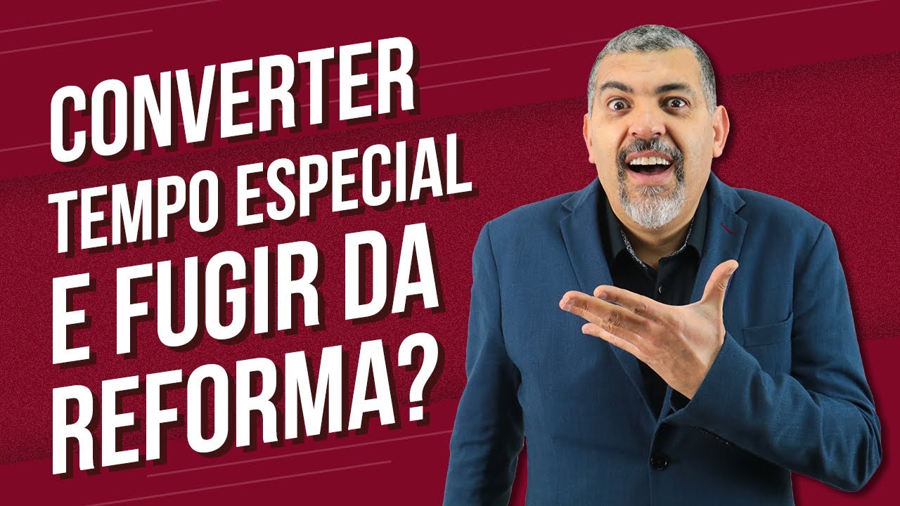 Converter o Tempo Especial e FUGIR DA REFORMA? - Pedrosa Responde