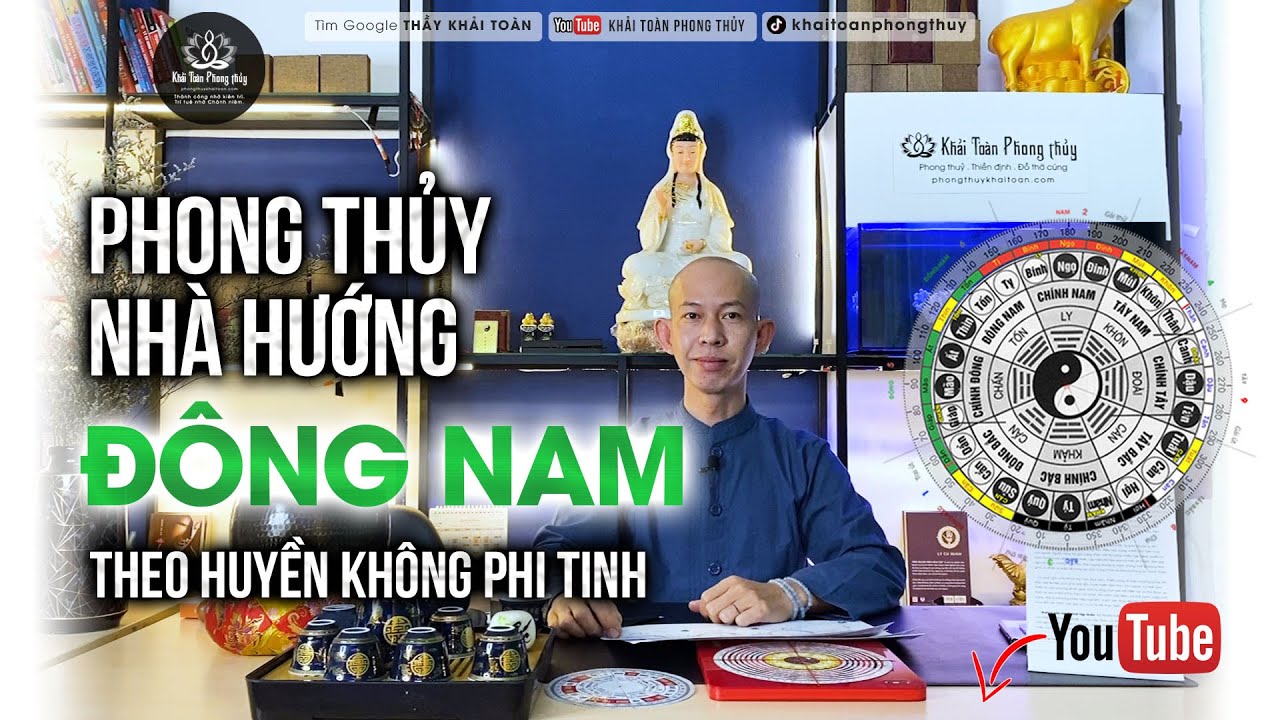 Phong thủy nhà hướng Đông Nam theo Huyền không phi tinh | Thầy Khải Toàn | Phong thủy & Thiền