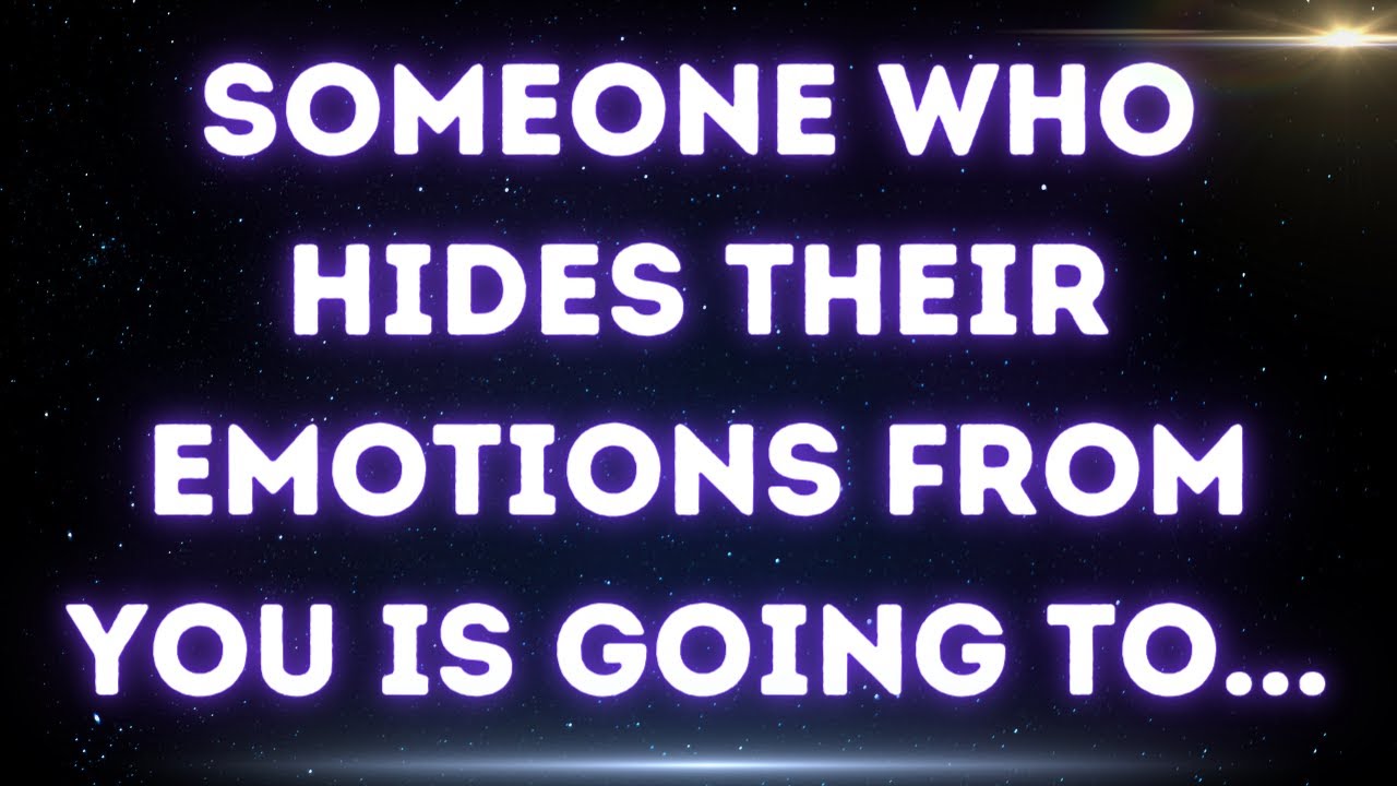 💌 Someone who hides their emotions from you is going to...