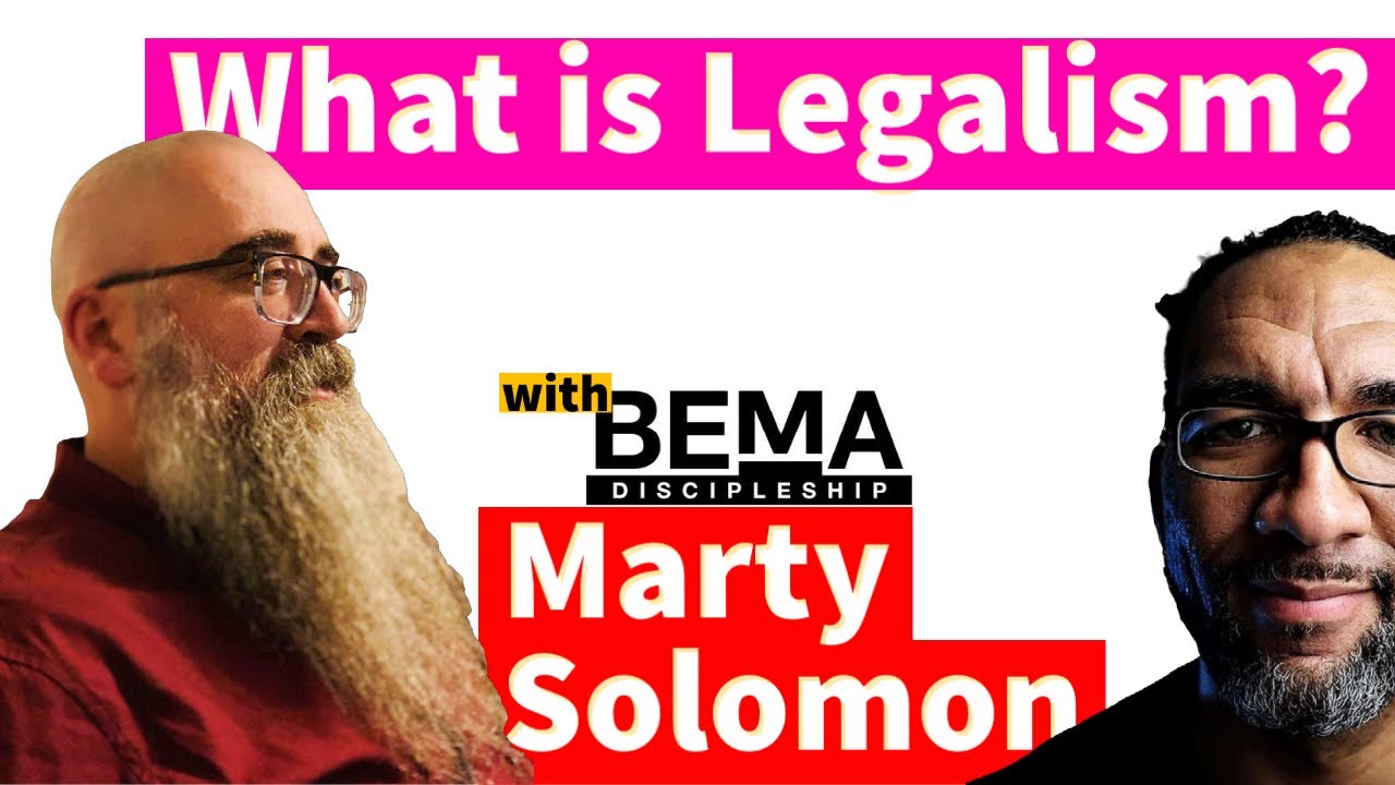 What is Legalism with BEMA's Marty Solomon
