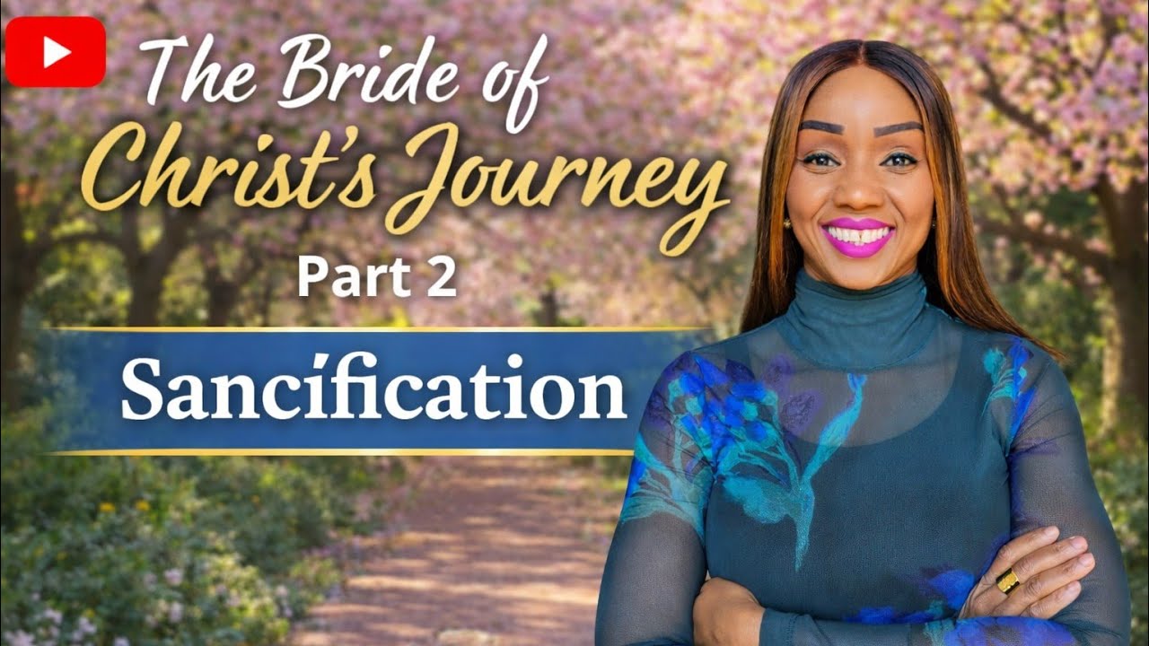 THE BRIDE OF CHRIST'S JOURNEY SANTIFICATION PART # 2|| PASTOR KAREN SIRIWA 