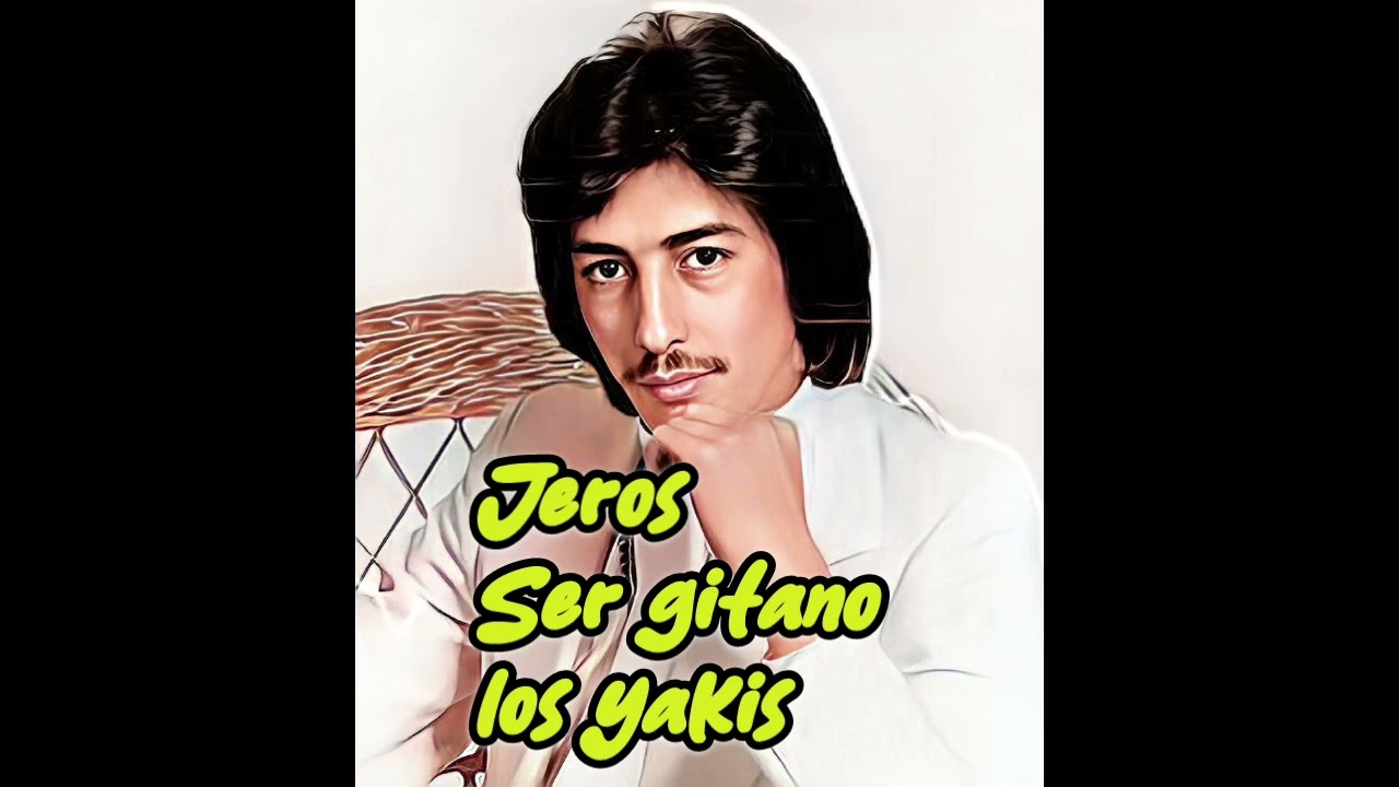 JEROS - SER GITANO IA LOS YAKIS