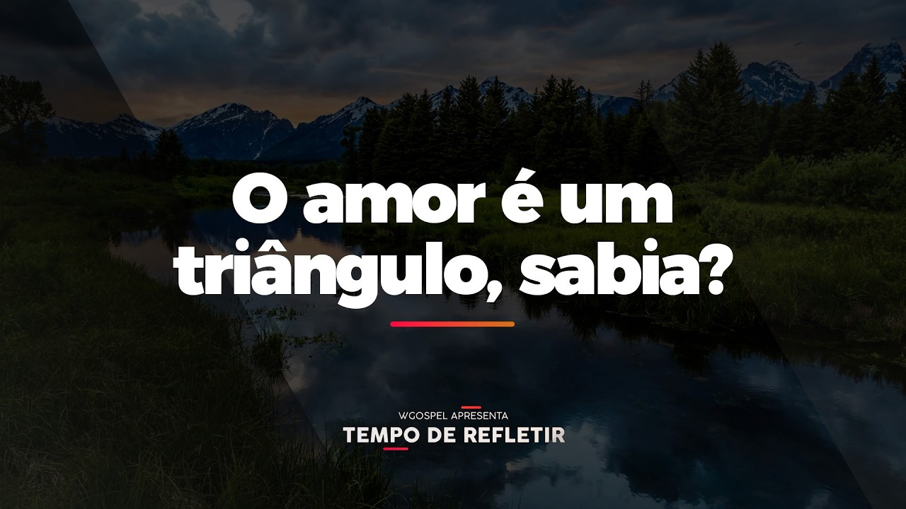 [Tempo de Refletir] O amor é um triângulo, sabia?