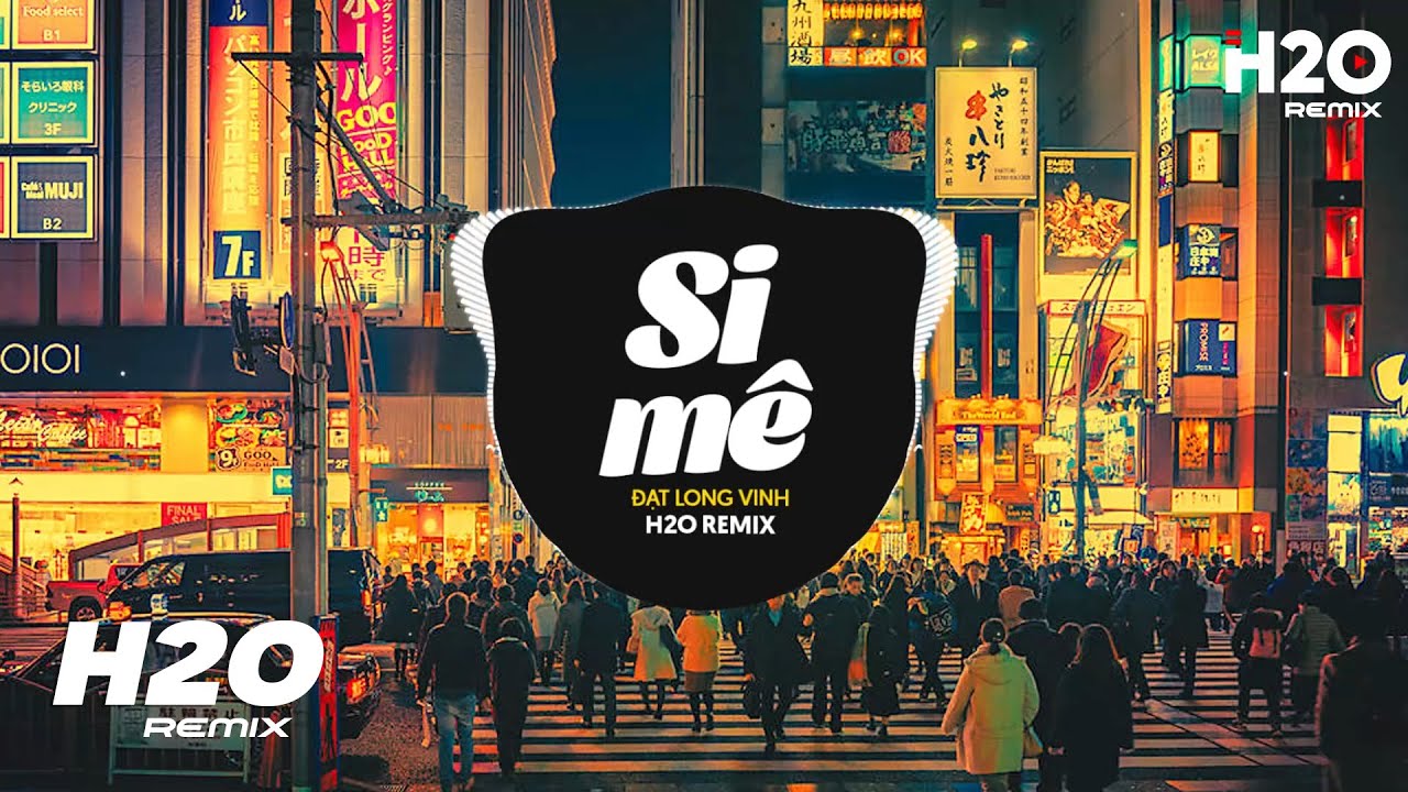 Si M&ecirc; (H2O Remix) - Đạt Long Vinh | Trong Cơn Say C&ograve;n Vương Ch&uacute;t Bụi Đường Trần Remix TikTok