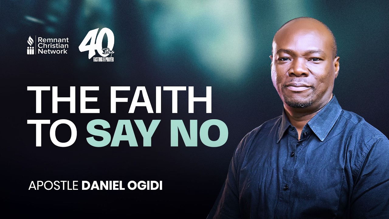 THE FAITH TO SAY NO - APOSTLE DANIEL OGIDI
