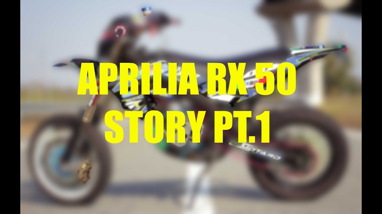 Aprilia Rx 50 Story Pt.1