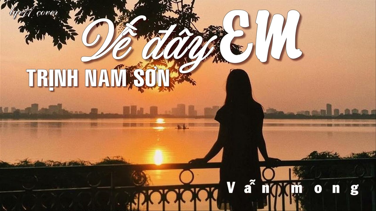 VỀ Đ&Acirc;Y EM - TRỊNH NAM SƠN | lqv77 cover