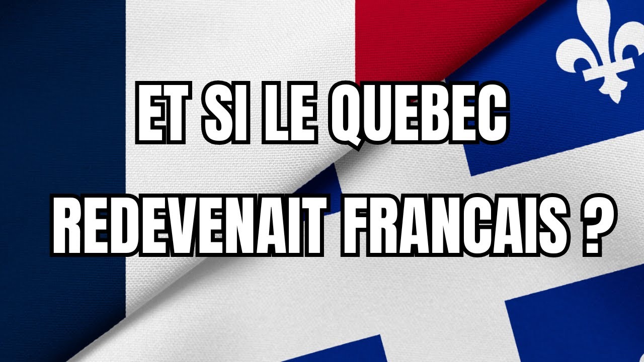 Et si le QUEBEC redevenait FRANCAIS ?