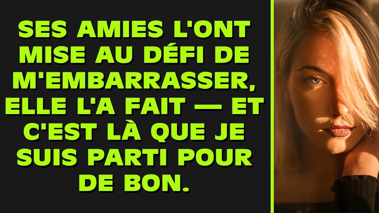 Ses amies l'ont mise au défi de m'embarrasser, elle l'a fait — et c'est là que je suis parti pour de