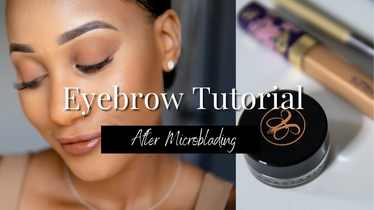 How I Fill In My Eyebrows After Microblading | 2021