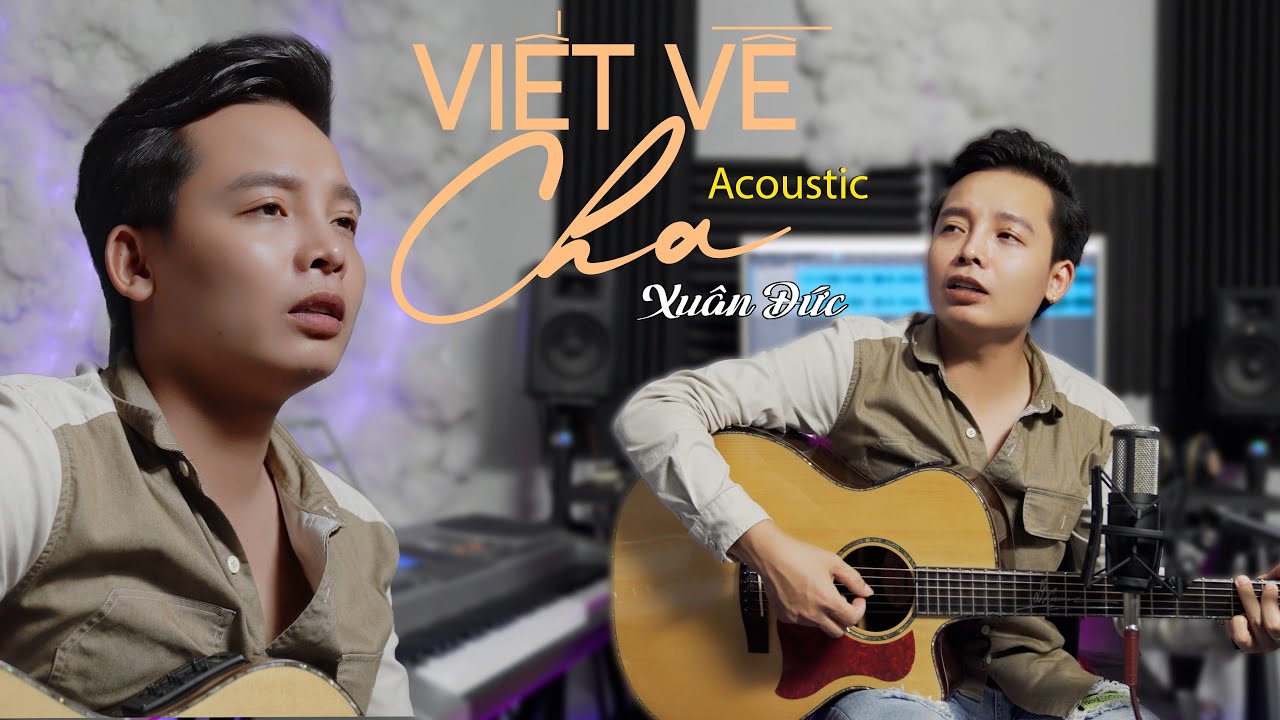 VIẾT VỀ CHA - XUÂN ĐỨC ACOUSTIC VERSION