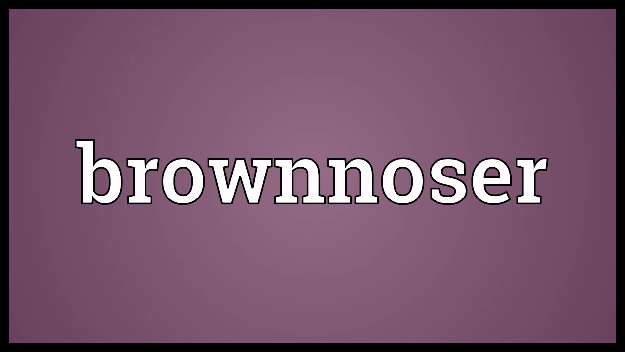 Brownnoser Meaning