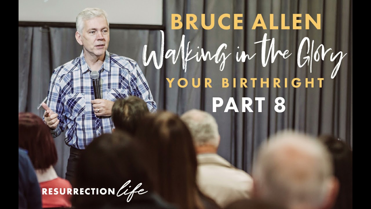 Bruce Allen Walking in the Glory - Your Birth Right Part 8 - Audio