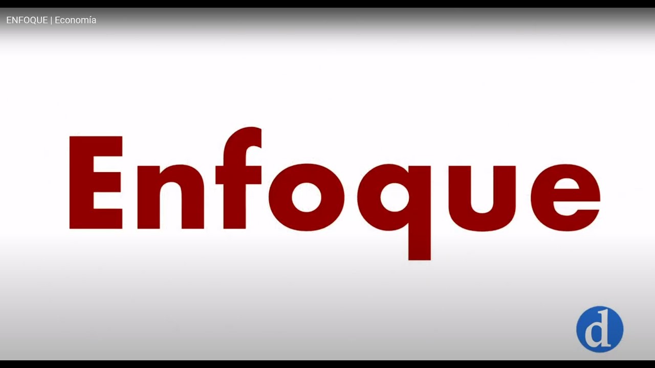 ENFOQUE | Econom&iacute;a