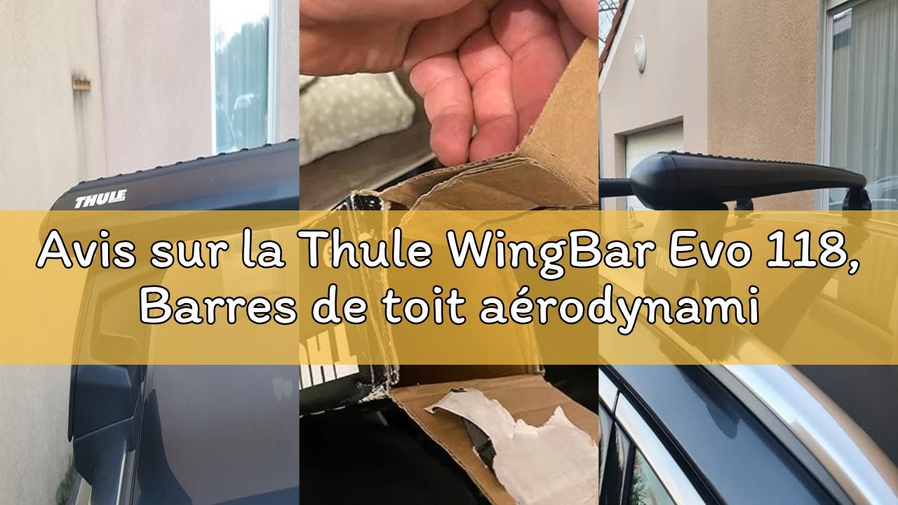 Avis sur la Thule WingBar Evo 118, Barres de toit aérodynamiques haut de gamme pour une conduite exc
