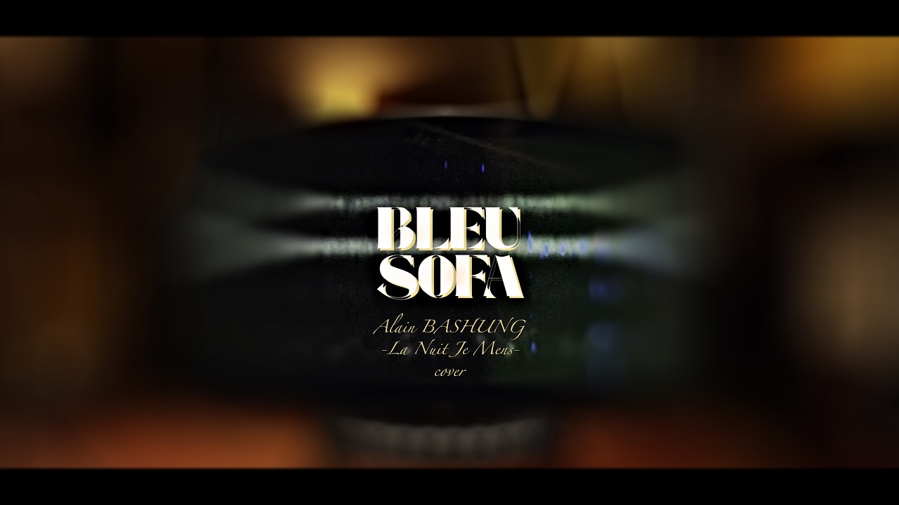 BLEU SOFA - La Nuit Je Mens (cover)