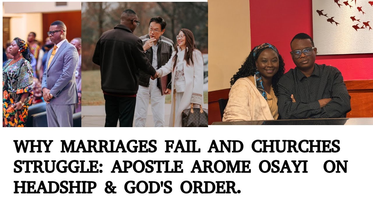WHY MANY MARRIAGES FAIL: APOSTLE  AROME OSAYI ON HEADSHIP, ALIGNMENT, & COVENANT.