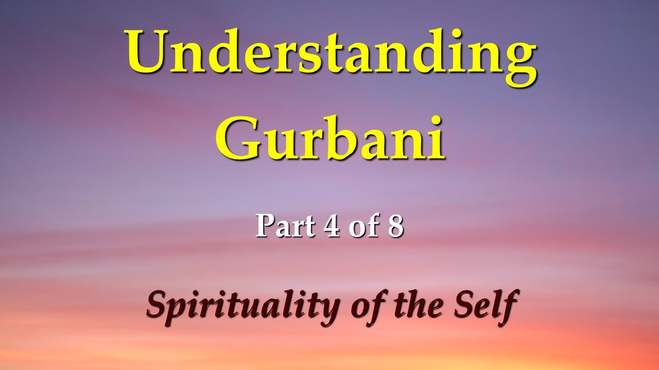 Understanding Gurbani Part 4/8: Spirituality of the Self