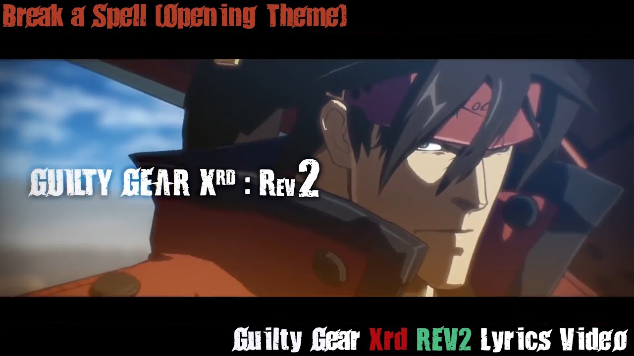 Break a Spell (Rev2 Opening Theme) Lyrics Video - Guilty Gear Xrd