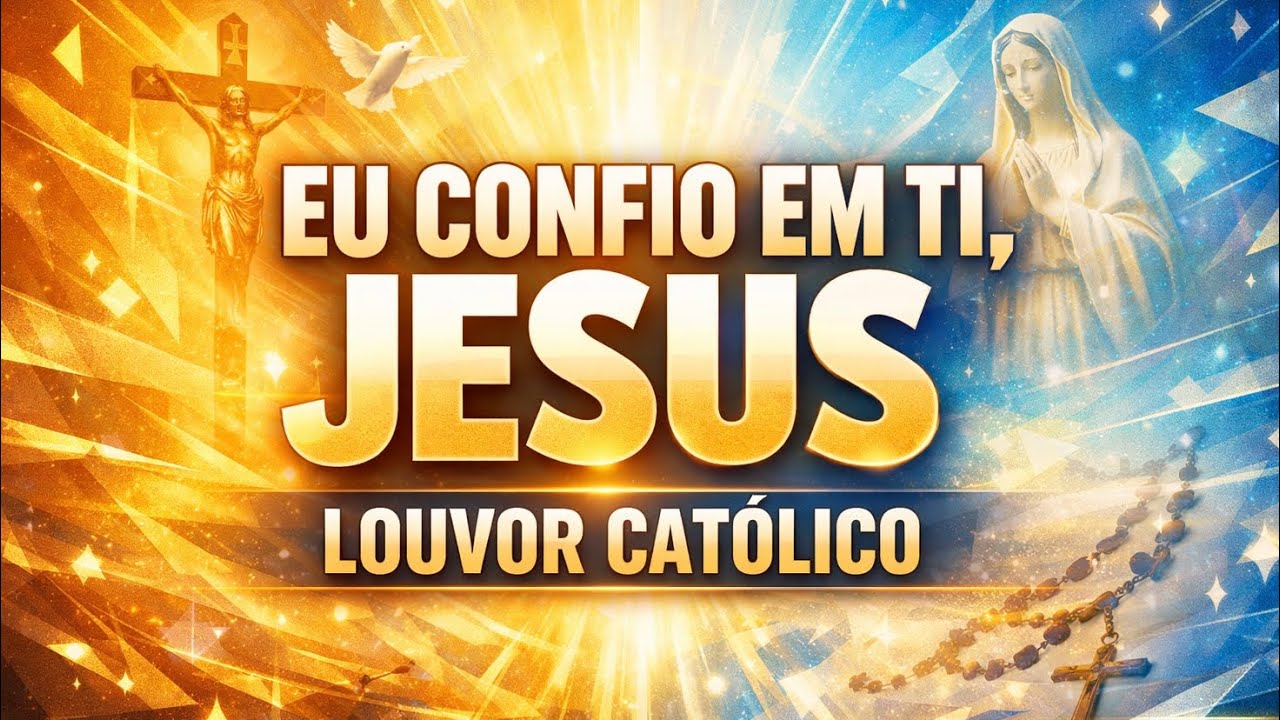 EU CONFIO EM TI, JESUS | Louvor Católico Para Momentos Difíceis 